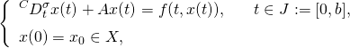 \begin{equation*} \left\{\begin{array}{ll} ^{C}D_t^{\sigma}x(t)+Ax(t)=f(t,x(t)),\ \ \ \ \ t\in J:=[0,b], \\[6pt] x(0)=x_0\in X, \end{array}\right. \end{equation*}