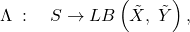 \Lambda \; :\quad S\to LB\left(\tilde{X},\; \tilde{Y}\right),