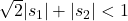 \sqrt{2}|s_{1}|+|s_{2}| < 1