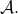 \mathcal{A}.