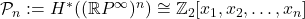 \mathcal P_{n}:=H^{*}((\mathbb{R}P^{\infty})^{n}) \cong \mathbb Z_2[x_{1},x_{2},\ldots,x_{n}]