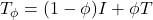 T_\phi = (1-\phi)I + \phi T