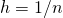 h=1/n