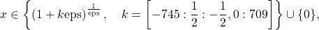 \[ x \in \left\{\left( 1+k\mathrm{eps}\right) ^{\frac{1}{\mathrm{eps}}},\quad k=\left[ -745:\frac{1}{2}:-\frac{1}{2},0:709\right]\right\} \cup \{0\} , \]