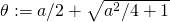 \theta:=a/2+\sqrt{a^2/4+1}