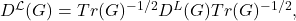 D^{\mathcal{L}}(G)=Tr(G)^{-1/2}D^L(G)Tr(G)^{-1/2},